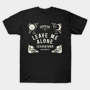 Ouija Board Leave Me Alone Sarcastic Design T-Shirt